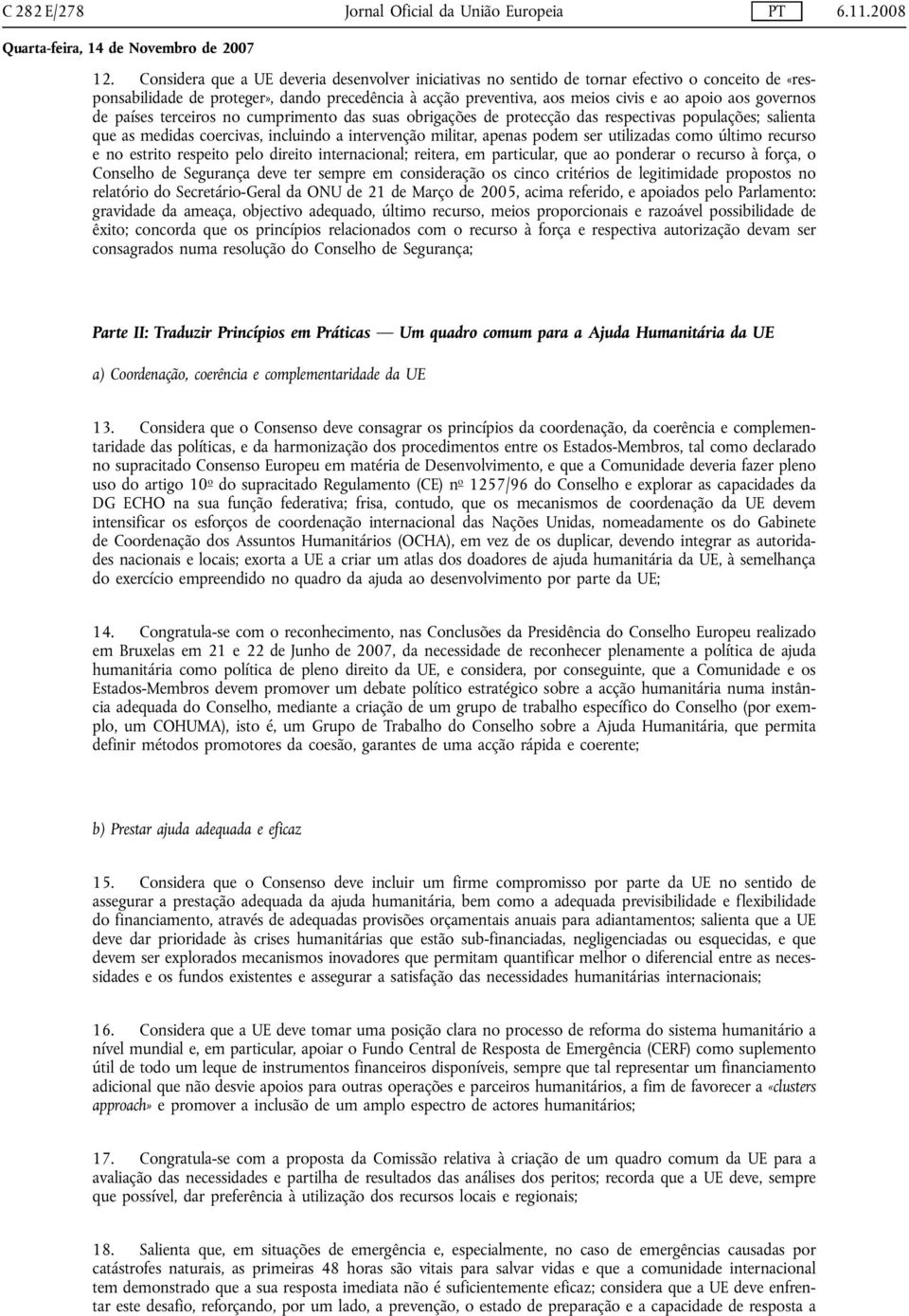 governos de países terceiros no cumprimento das suas obrigações de protecção das respectivas populações; salienta que as medidas coercivas, incluindo a intervenção militar, apenas podem ser