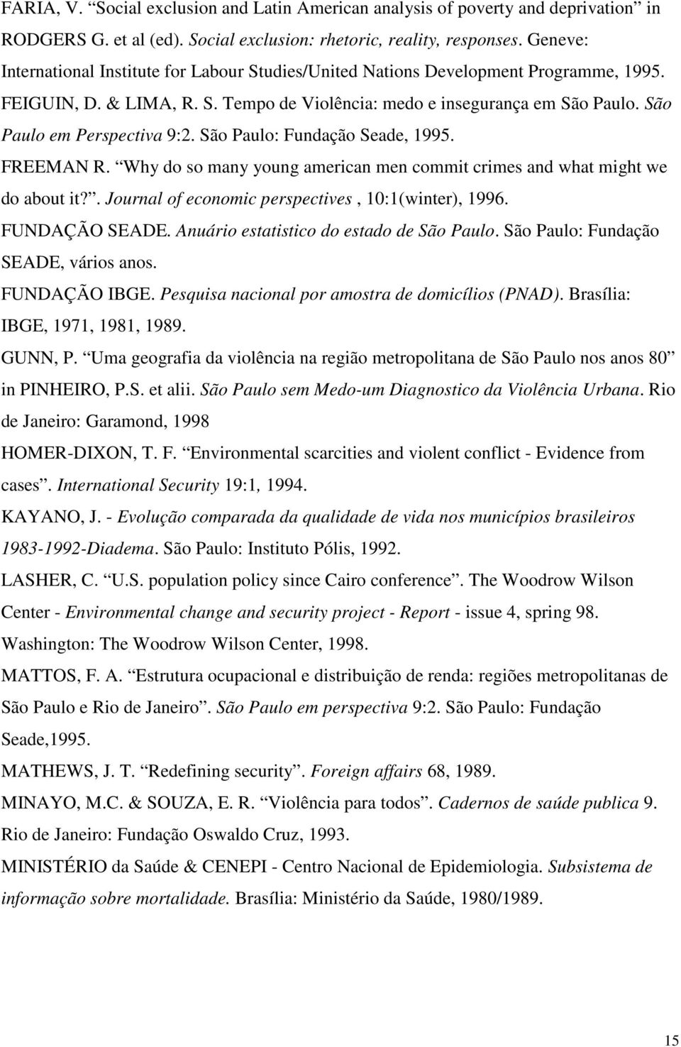 São Paulo em Perspectiva 9:2. São Paulo: Fundação Seade, 1995. FREEMAN R. Why do so many young american men commit crimes and what might we do about it?