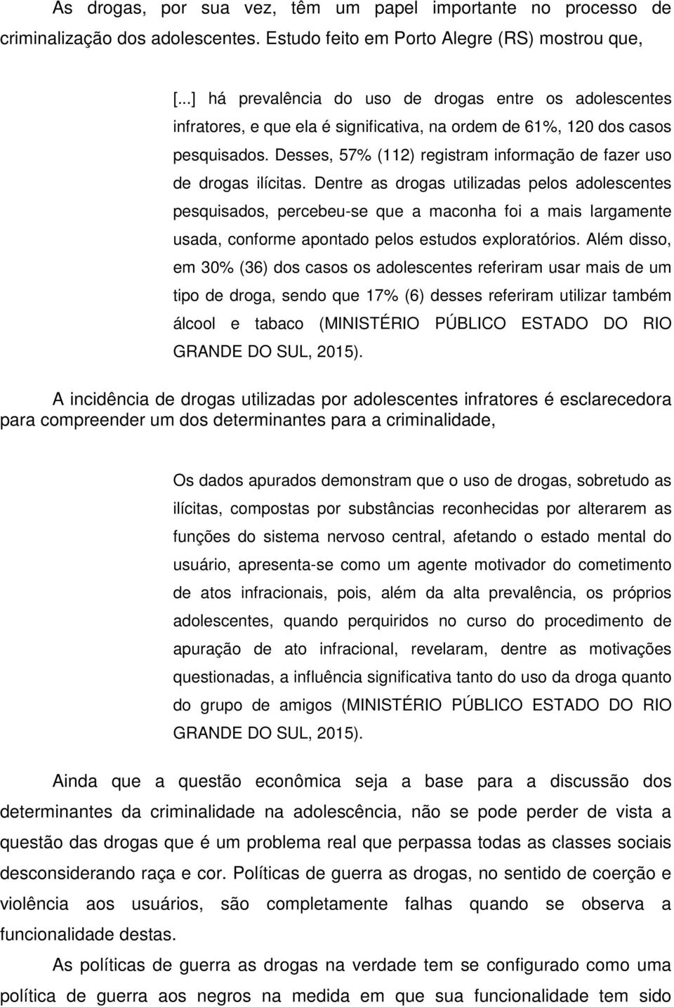 Desses, 57% (112) registram informação de fazer uso de drogas ilícitas.