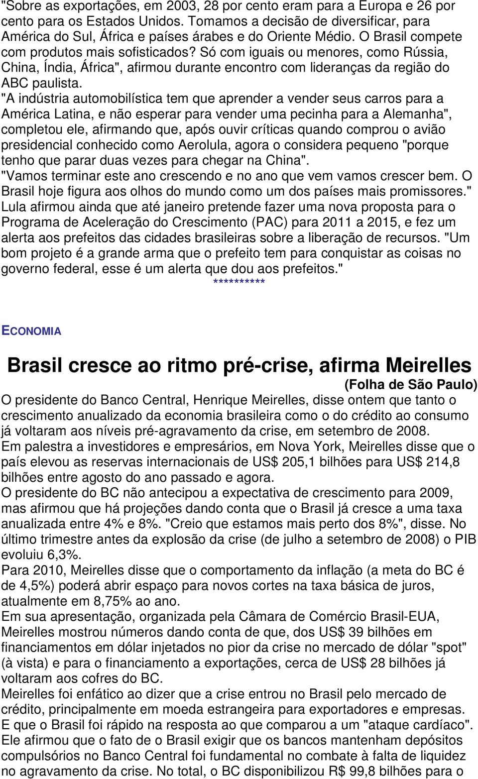 Só com iguais ou menores, como Rússia, China, Índia, África", afirmou durante encontro com lideranças da região do ABC paulista.