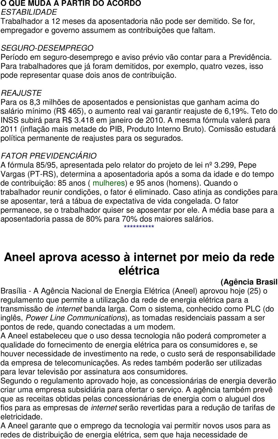 Para trabalhadores que já foram demitidos, por exemplo, quatro vezes, isso pode representar quase dois anos de contribuição.