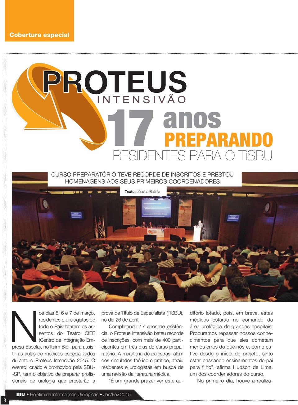 Proteus Intensivão 2015. O evento, criado e promovido pela SBU- -SP, tem o objetivo de preparar profissionais de urologia que prestarão a prova de Título de Especialista (TiSBU), no dia 26 de abril.