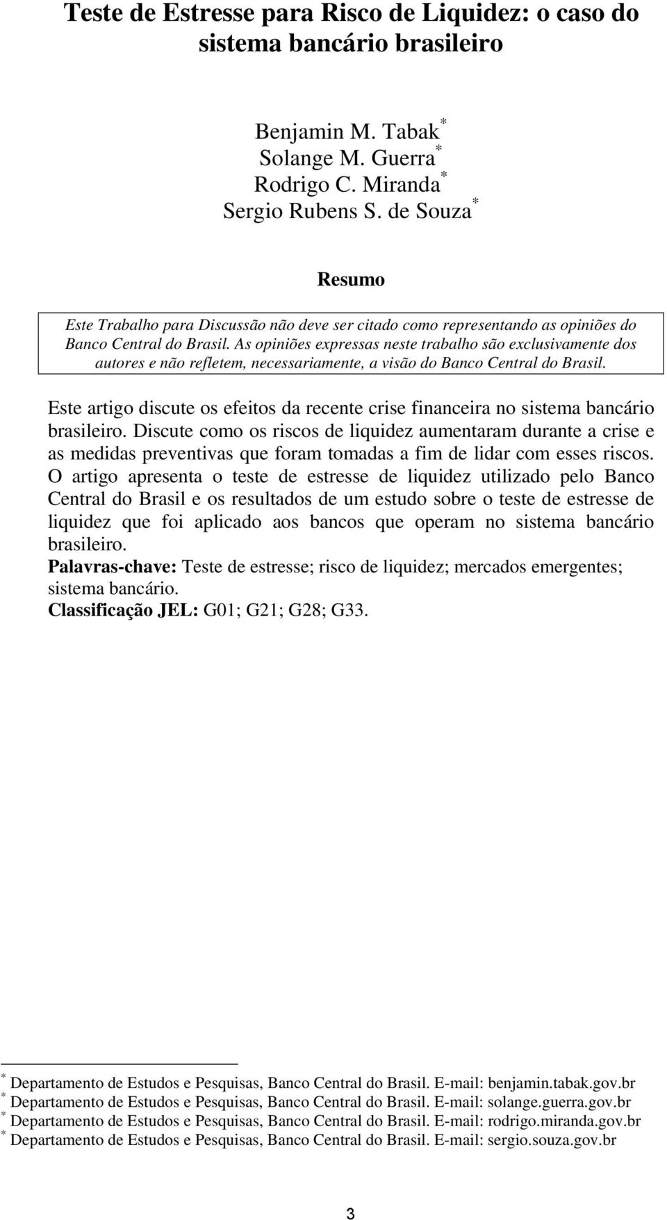 As opiniões expressas neste trabalho são exclusivamente dos autores e não refletem, necessariamente, a visão do Banco Central do Brasil.