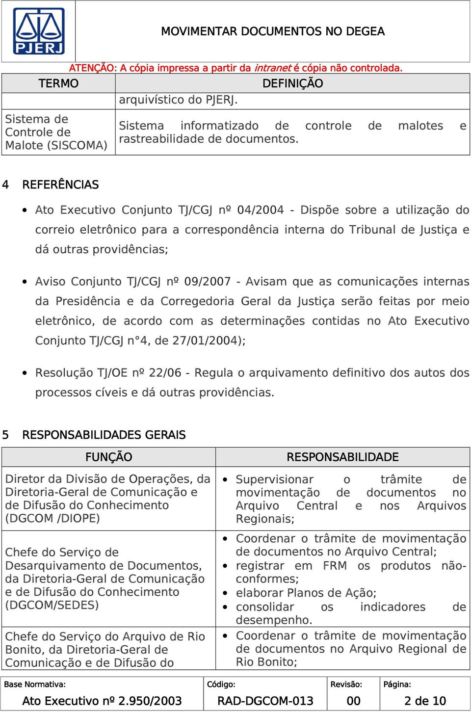 TJ/CGJ nº 09/2007 - Avisam que as comunicações internas da Presidência e da Corregedoria Geral da Justiça serão feitas por meio eletrônico, de acordo com as determinações contidas no Ato Executivo