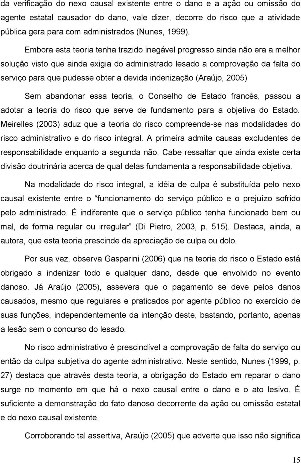 Embora esta teoria tenha trazido inegável progresso ainda não era a melhor solução visto que ainda exigia do administrado lesado a comprovação da falta do serviço para que pudesse obter a devida