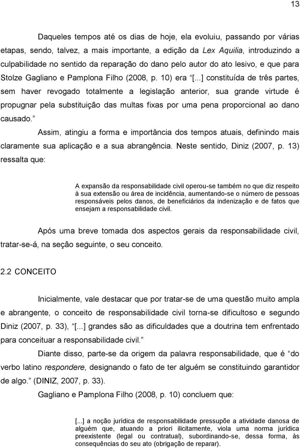 ..] constituída de três partes, sem haver revogado totalmente a legislação anterior, sua grande virtude é propugnar pela substituição das multas fixas por uma pena proporcional ao dano causado.