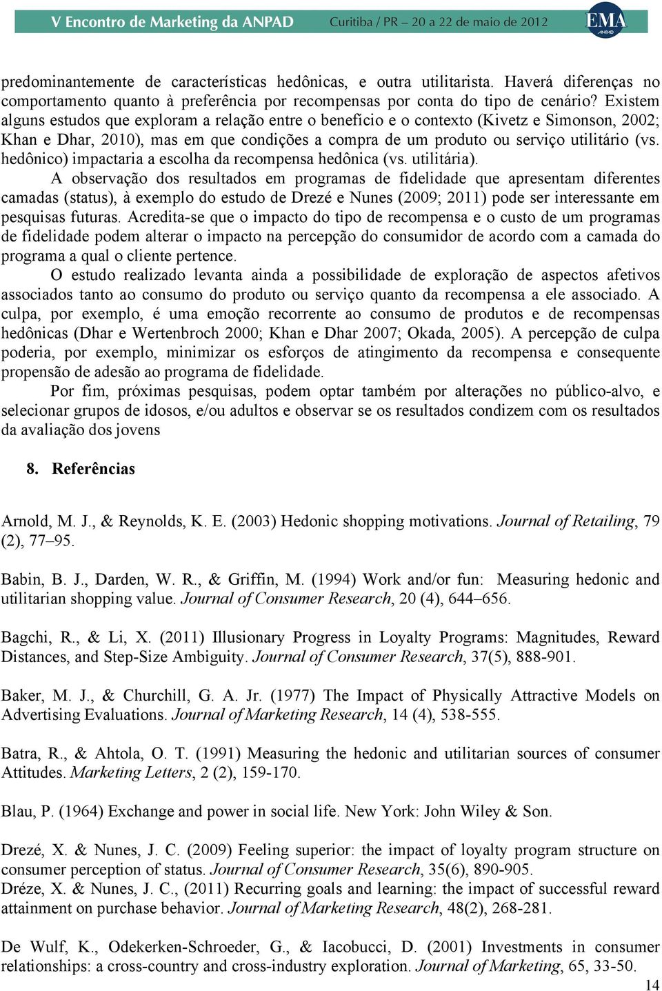 hedônico) impactaria a escolha da recompensa hedônica (vs. utilitária).