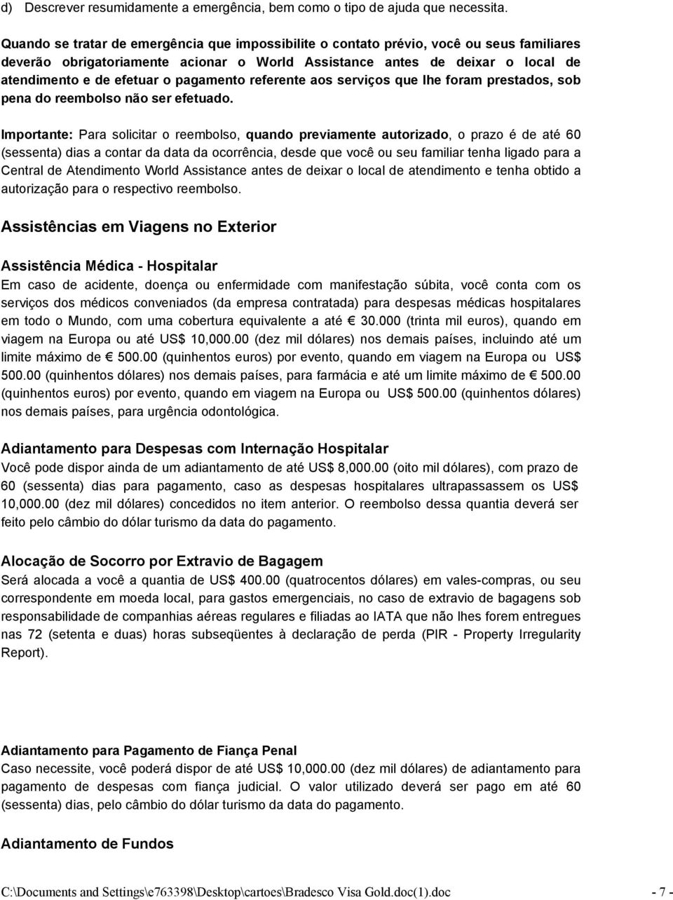 pagamento referente aos serviços que lhe foram prestados, sob pena do reembolso não ser efetuado.