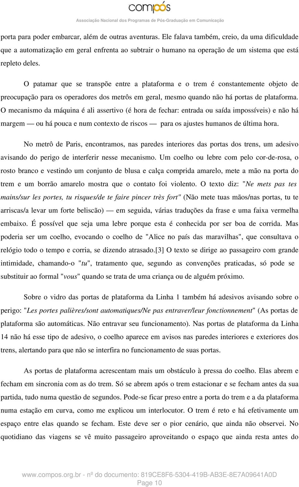 O patamar que se transpõe entre a plataforma e o trem é constantemente objeto de preocupação para os operadores dos metrôs em geral, mesmo quando não há portas de plataforma.