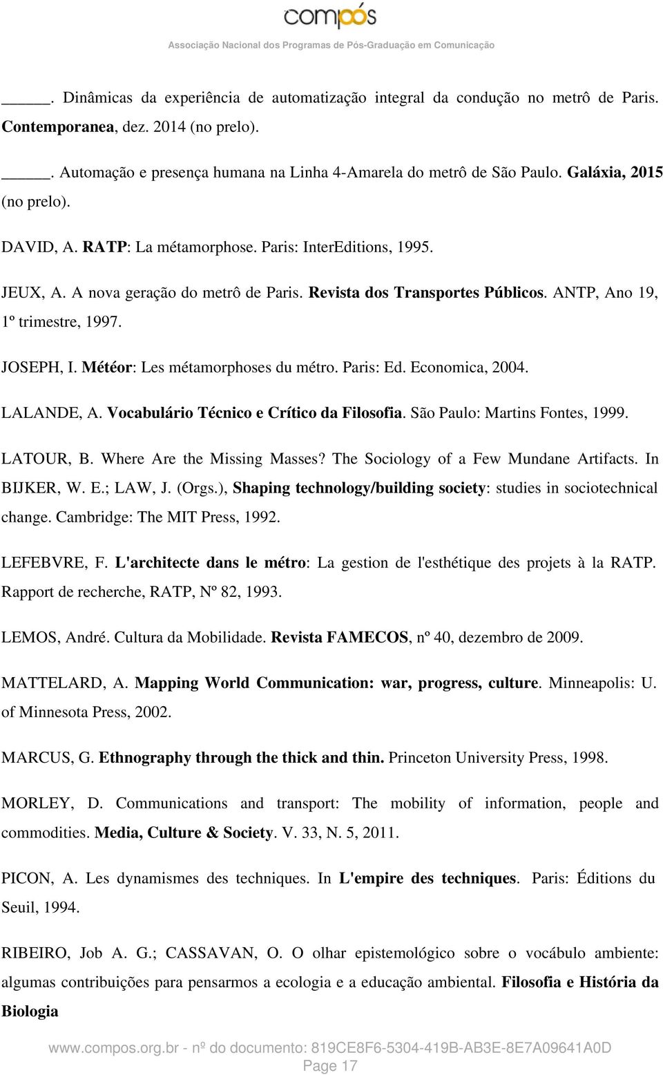 JOSEPH, I. Météor: Les métamorphoses du métro. Paris: Ed. Economica, 2004. LALANDE, A. Vocabulário Técnico e Crítico da Filosofia. São Paulo: Martins Fontes, 1999. LATOUR, B.