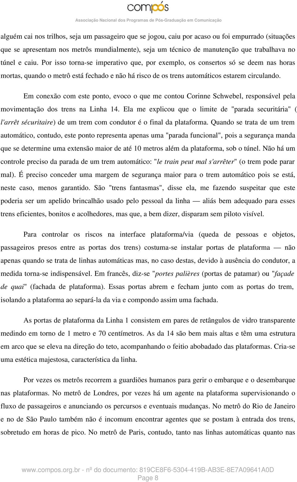 Em conexão com este ponto, evoco o que me contou Corinne Schwebel, responsável pela movimentação dos trens na Linha 14.