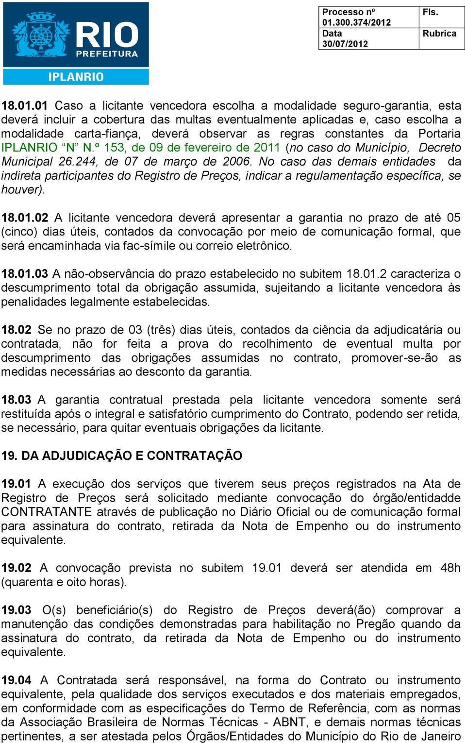 regras constantes da Portaria IPLANRIO N N.º 153, de 09 de fevereiro de 2011 (no caso do Município, Decreto Municipal 26.244, de 07 de março de 2006.