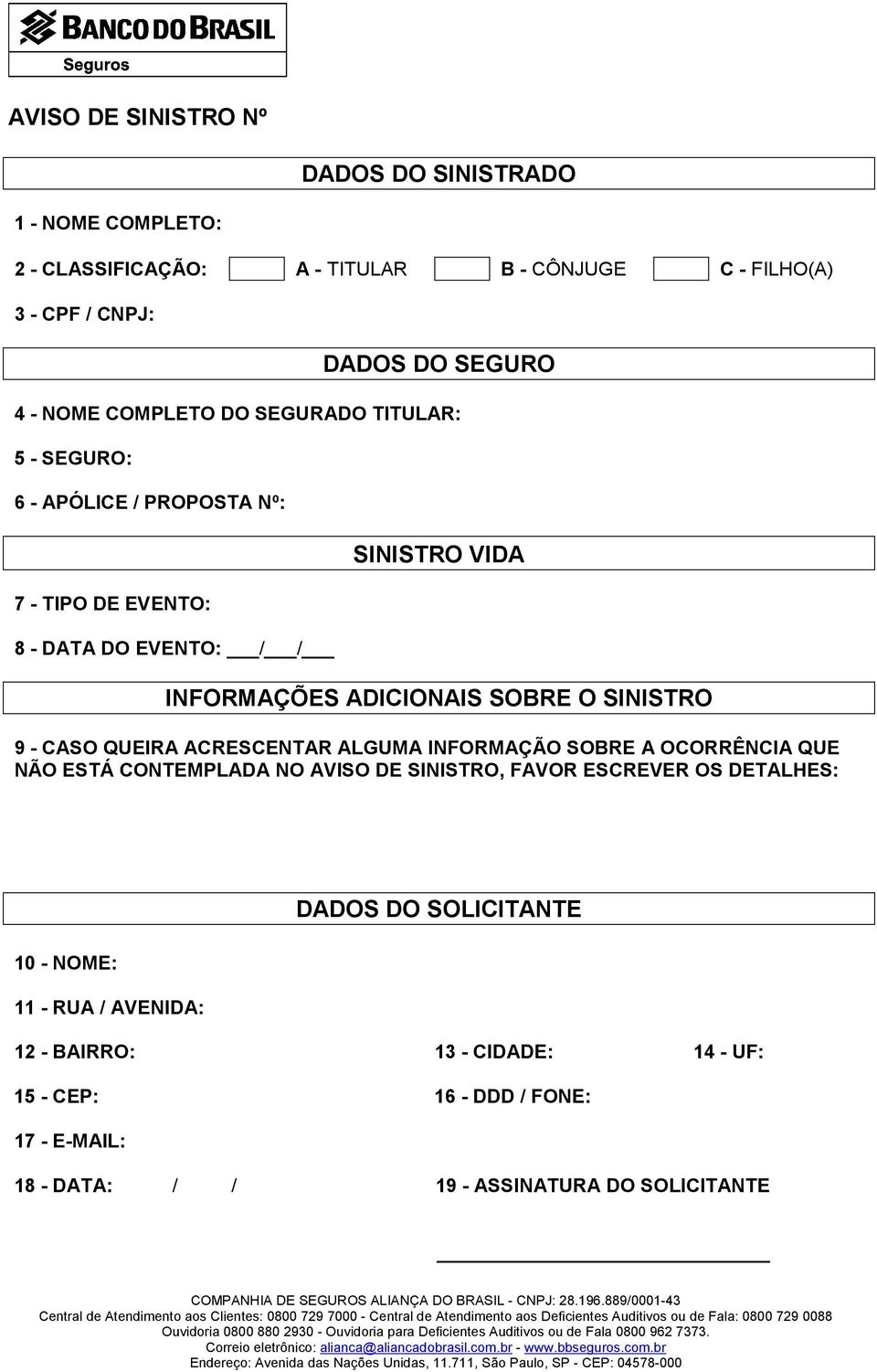 SINISTRO 9 - CASO QUEIRA ACRESCENTAR ALGUMA INFORMAÇÃO SOBRE A OCORRÊNCIA QUE NÃO ESTÁ CONTEMPLADA NO AVISO DE SINISTRO, FAVOR ESCREVER OS DETALHES: DADOS DO