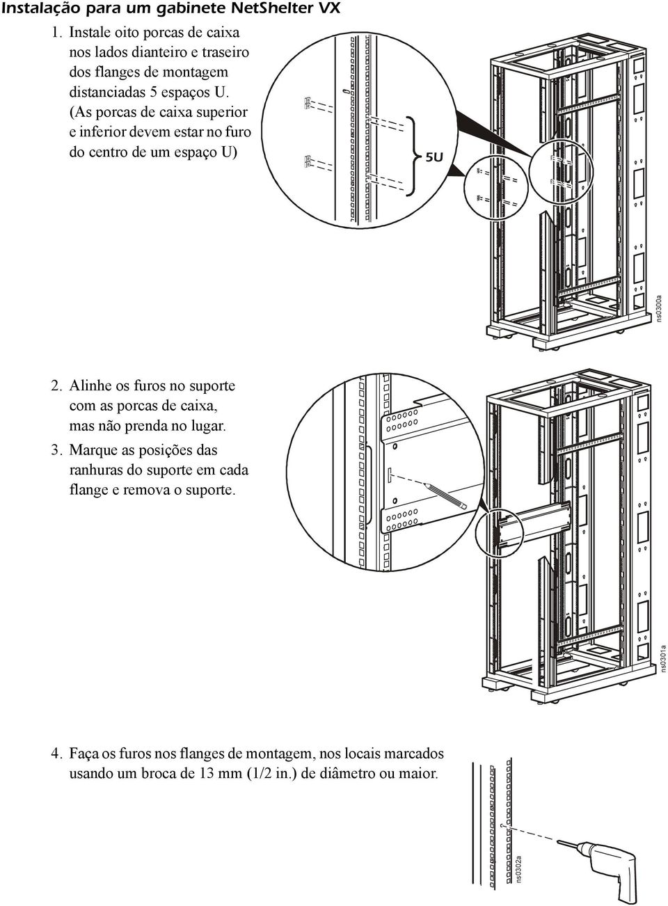 (As porcas de caixa superior e inferior devem estar no furo do centro de um espaço U) 5U ns0300a 2.