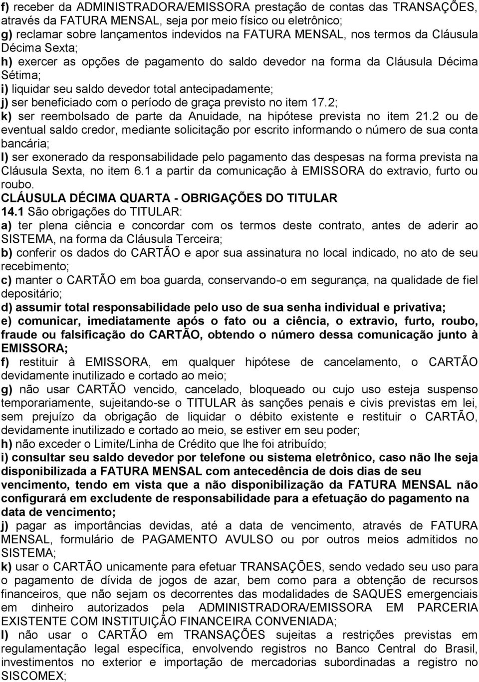 período de graça previsto no item 17.2; k) ser reembolsado de parte da Anuidade, na hipótese prevista no item 21.