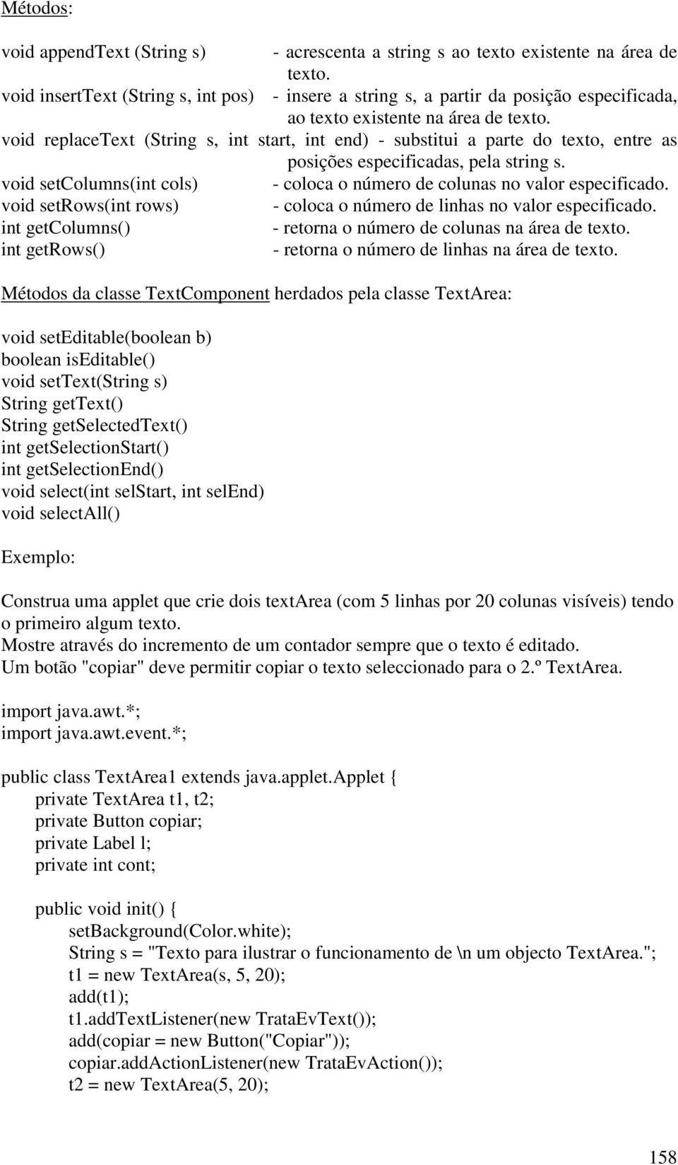 void replacetext (String s, int start, int end) - substitui a parte do texto, entre as posições especificadas, pela string s.