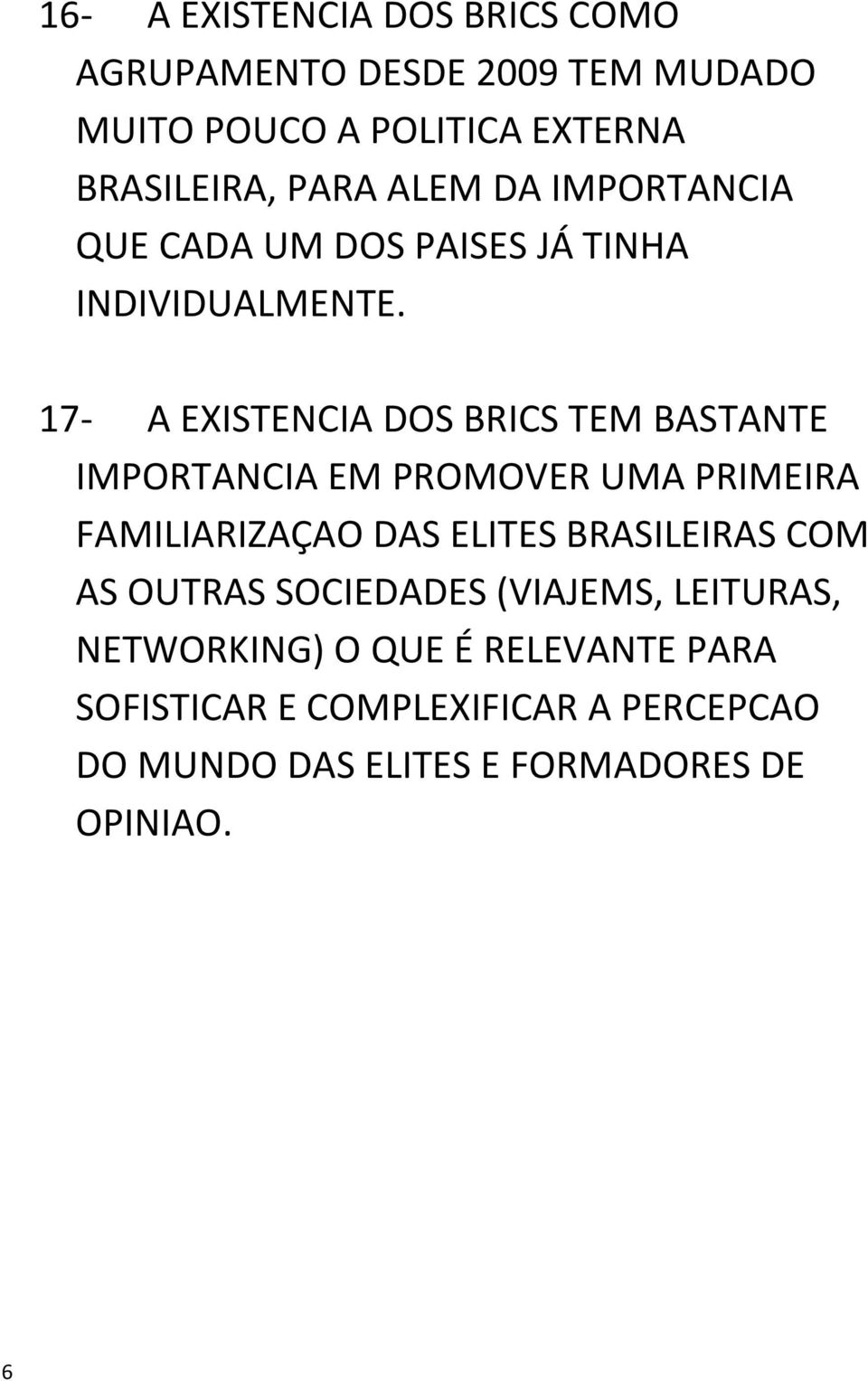 17- A EXISTENCIA DOS BRICS TEM BASTANTE IMPORTANCIA EM PROMOVER UMA PRIMEIRA FAMILIARIZAÇAO DAS ELITES BRASILEIRAS