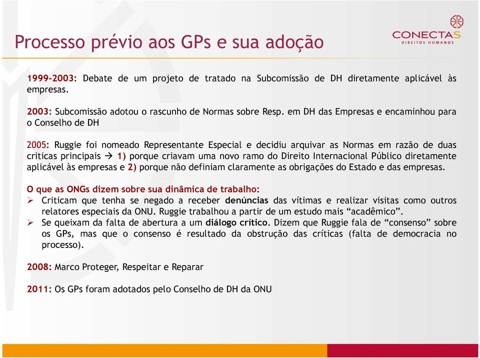 do Direito Internacional Público diretamente aplicável às empresas e 2) porque não definiam claramente as obrigações do Estado e das empresas.