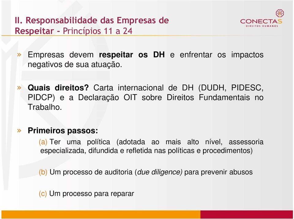 Carta internacional de DH (DUDH, PIDESC, PIDCP) e a Declaração OIT sobre Direitos Fundamentais no Trabalho.