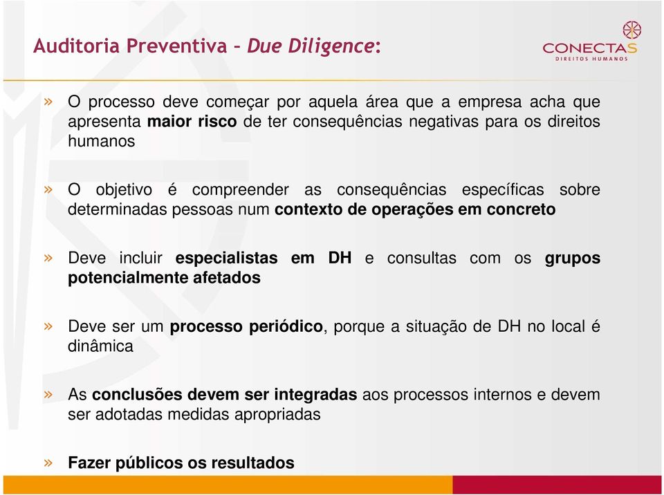 concreto» Deve incluir especialistas em DH e consultas com os grupos potencialmente afetados» Deve ser um processo periódico, porque a situação de