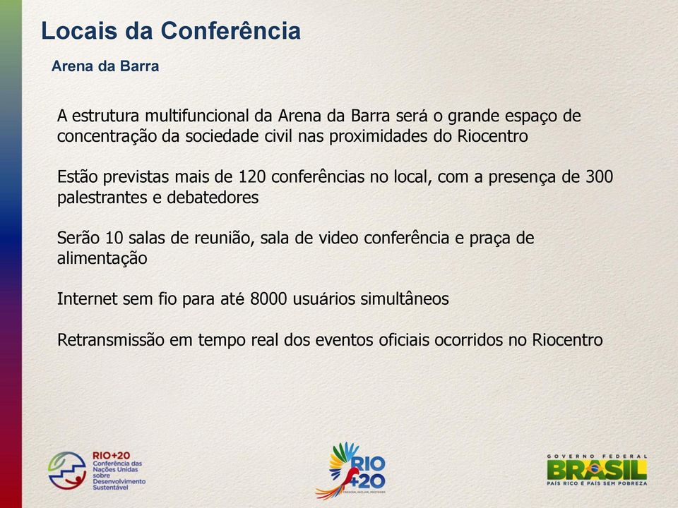 a presença de 300 palestrantes e debatedores Serão 10 salas de reunião, sala de video conferência e praça de