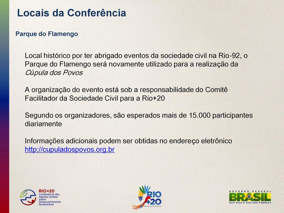 responsabilidade do Comitê Facilitador da Sociedade Civil para a Rio+20 Segundo os organizadores, são esperados mais