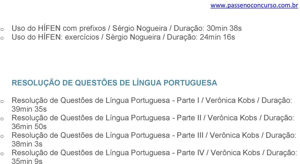 DE QUESTÕES DE LÍNGUA PORTUGUESA Resluçã de Questões de Língua Prtuguesa - Parte I / Verônica Kbs / Duraçã: 39min 35s Resluçã de