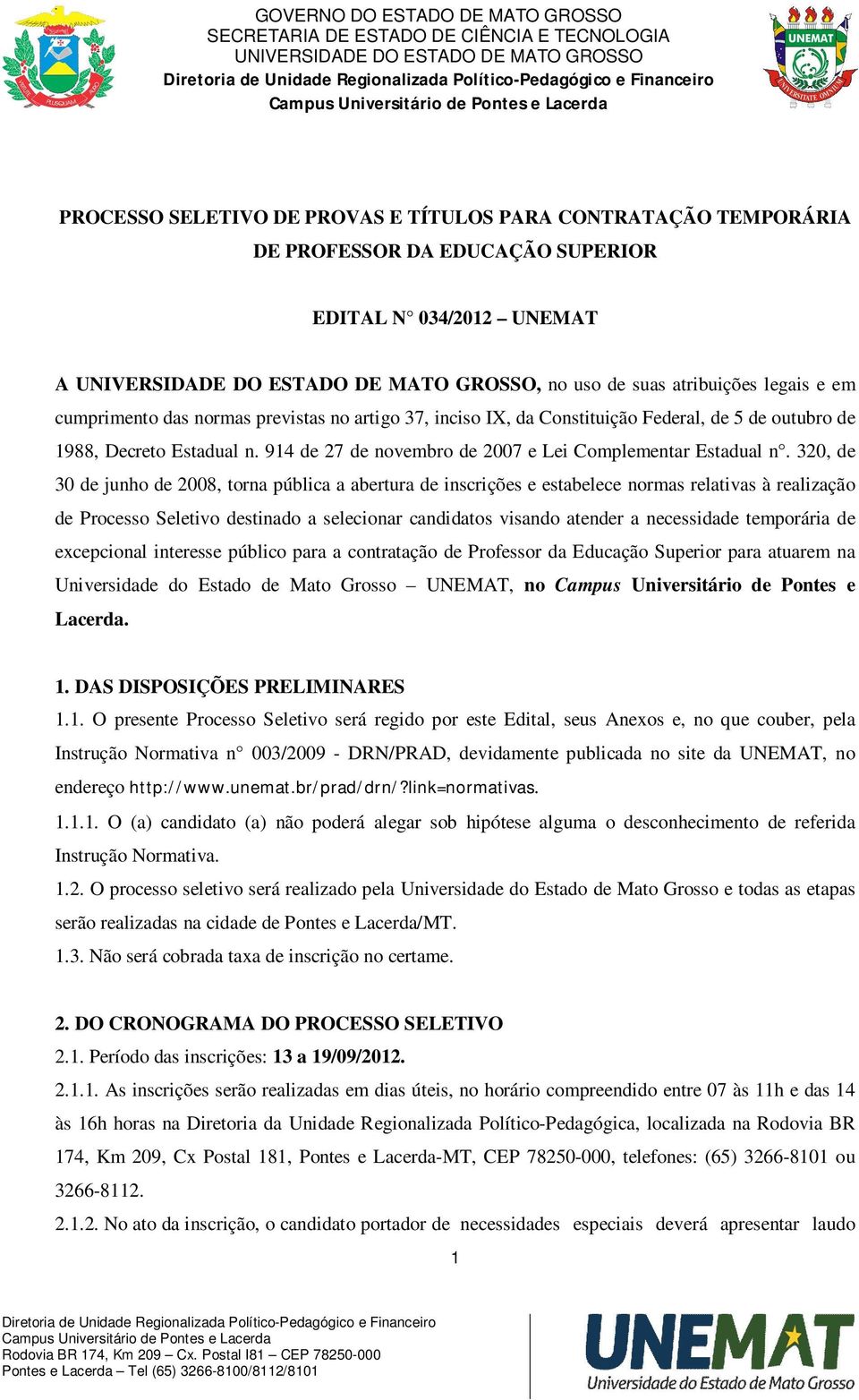 320, de 30 de junho de 2008, torna pública a abertura de inscrições e estabelece normas relativas à realização de Processo Seletivo destinado a selecionar candidatos visando atender a necessidade