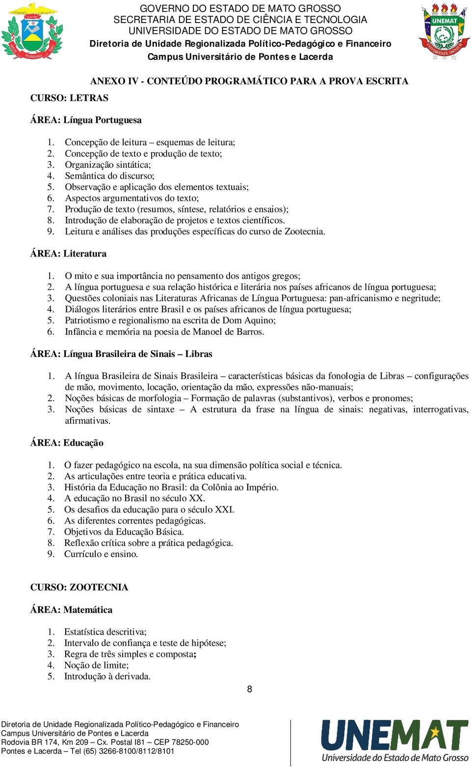 Produção de texto (resumos, síntese, relatórios e ensaios); 8. Introdução de elaboração de projetos e textos científicos. 9. Leitura e análises das produções específicas do curso de Zootecnia.