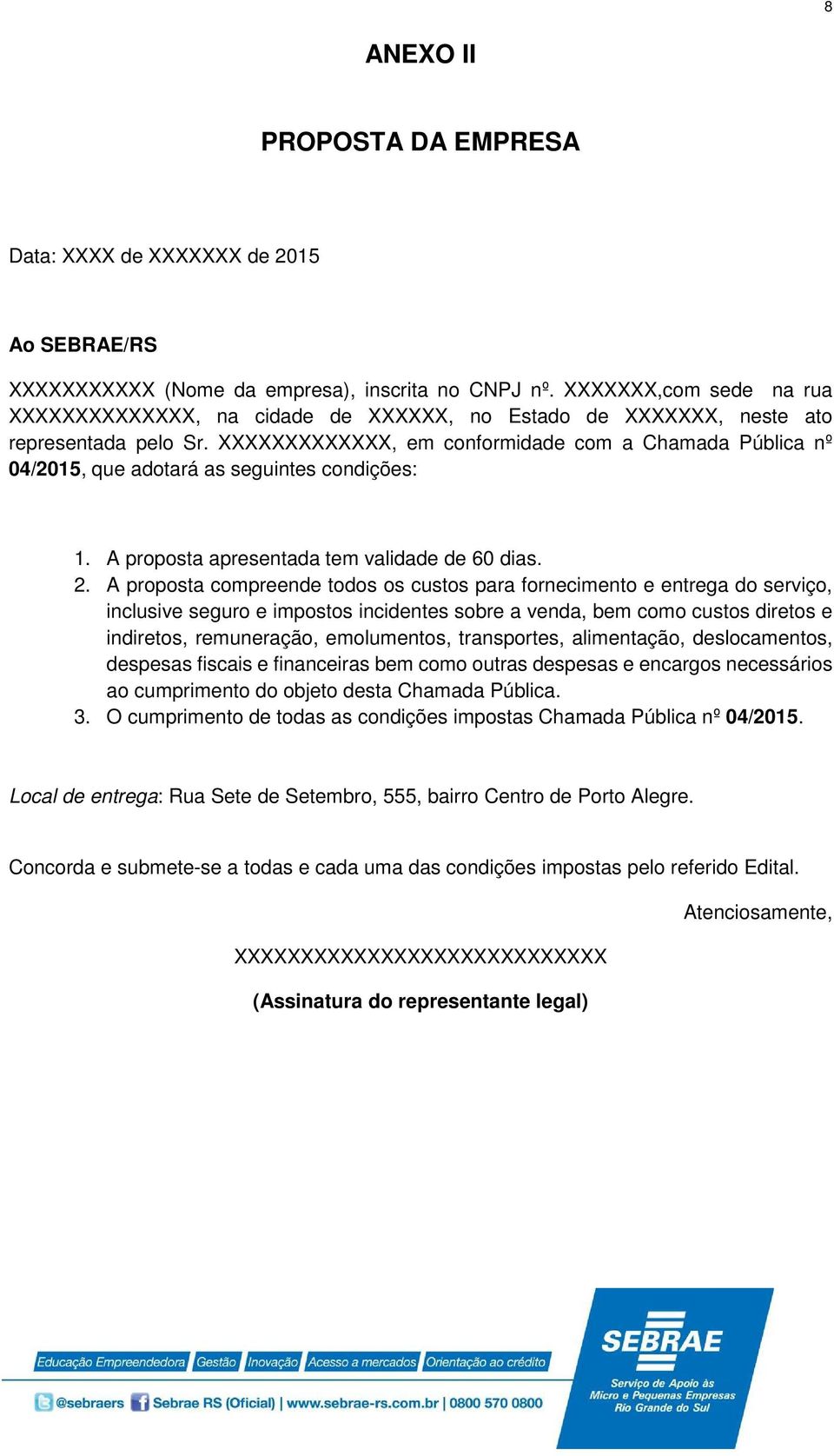 XXXXXXXXXXXXX, em conformidade com a Chamada Pública nº 04/2015, que adotará as seguintes condições: 1. A proposta apresentada tem validade de 60 dias. 2.