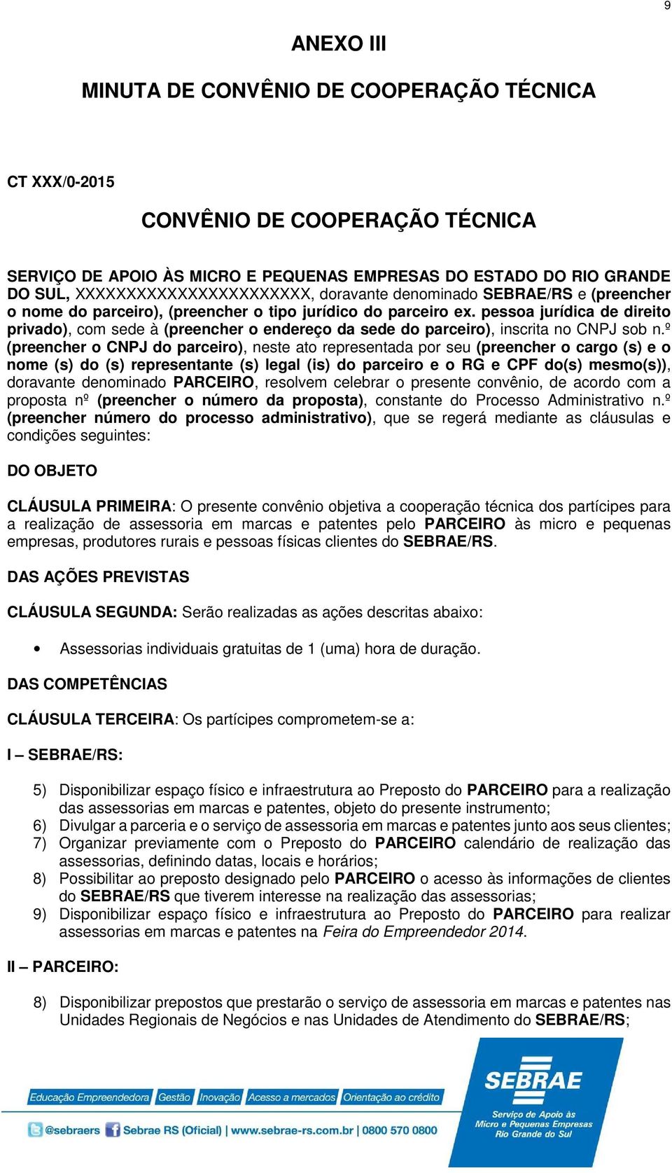 pessoa jurídica de direito privado), com sede à (preencher o endereço da sede do parceiro), inscrita no CNPJ sob n.