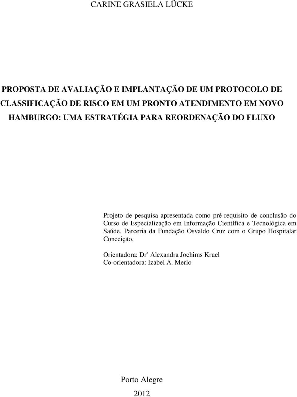 pré-requisito de conclusão do Curso de Especialização em Informação Científica e Tecnológica em Saúde.