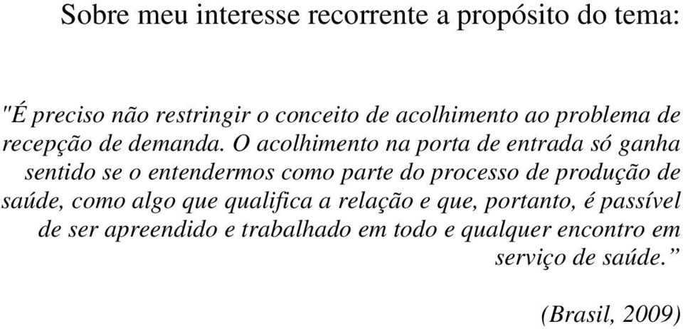 O acolhimento na porta de entrada só ganha sentido se o entendermos como parte do processo de produção