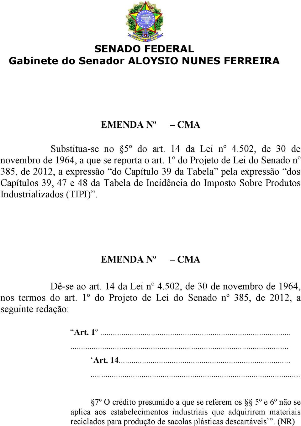 Produtos Industrializados (TIPI). EMENDA Nº CMA Dê-se ao art. 14 da Lei nº 4.502, de 30 de novembro de 1964, nos termos do art.