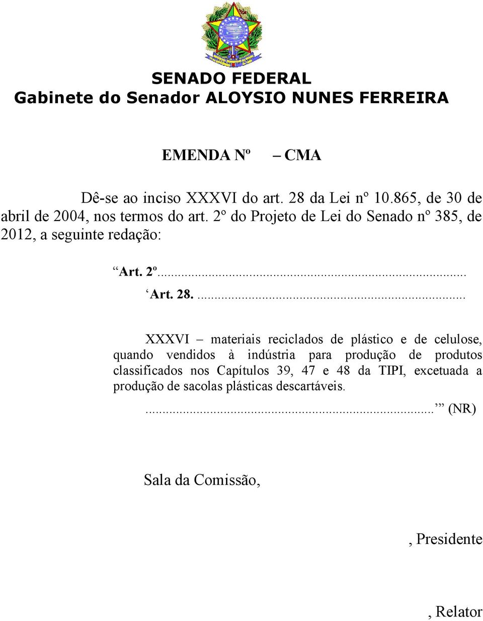 ... XXXVI materiais reciclados de plástico e de celulose, quando vendidos à indústria para produção de produtos