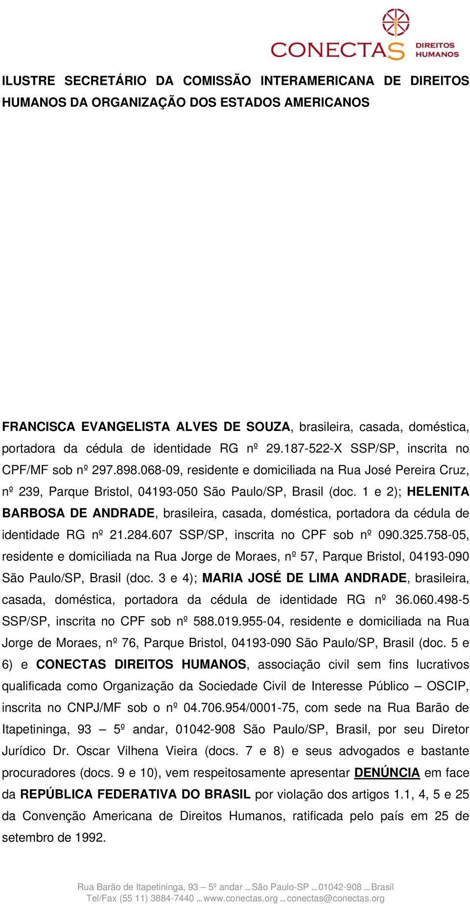 1 e 2); HELENITA BARBOSA DE ANDRADE, brasileira, casada, doméstica, portadora da cédula de identidade RG nº 21.284.607 SSP/SP, inscrita no CPF sob nº 090.325.