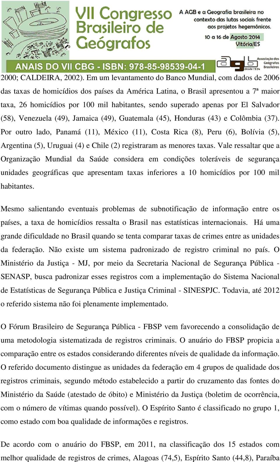 apenas por El Salvador (58), Venezuela (49), Jamaica (49), Guatemala (45), Honduras (43) e Colômbia (37).