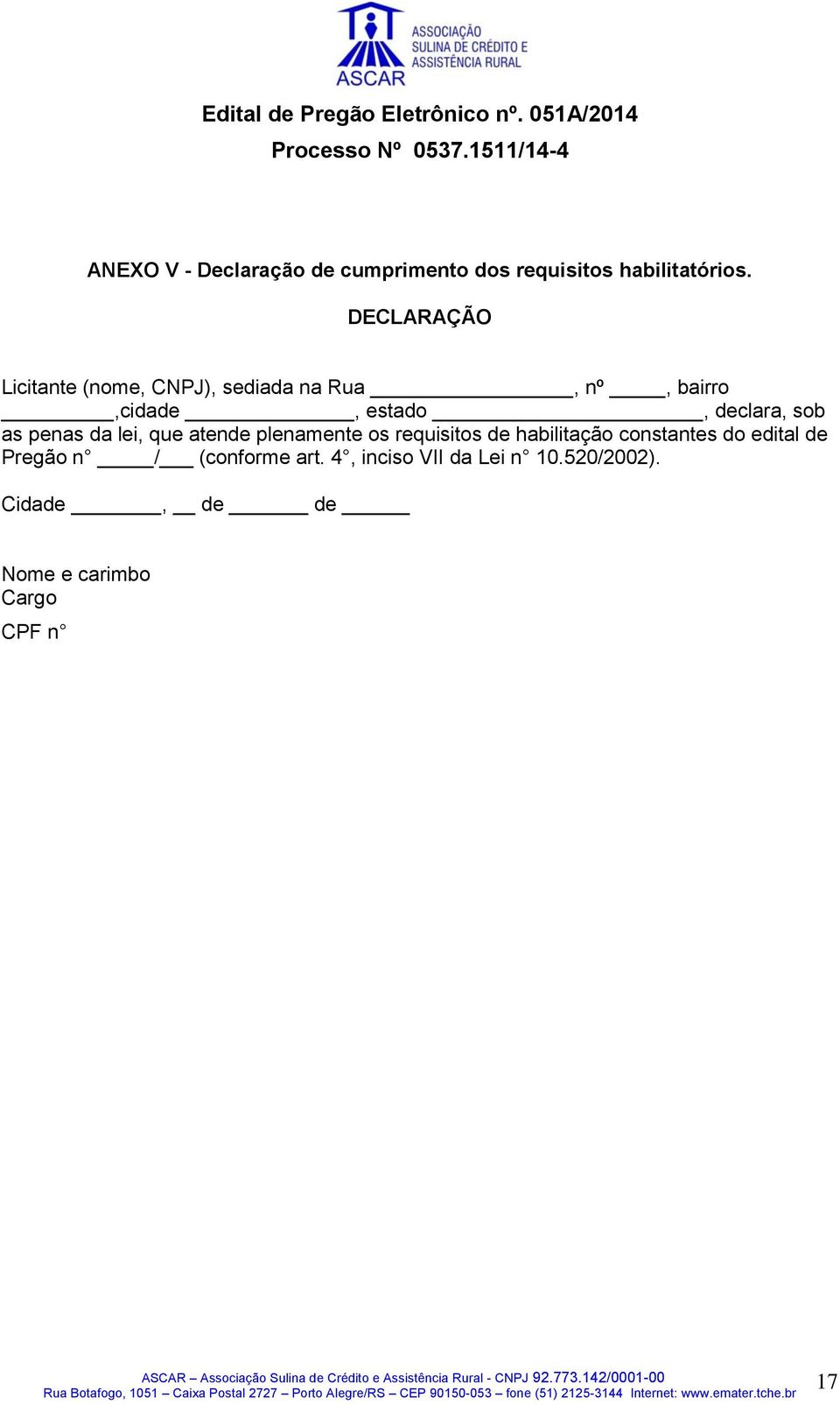 sob as penas da lei, que atende plenamente os requisitos de habilitação constantes do