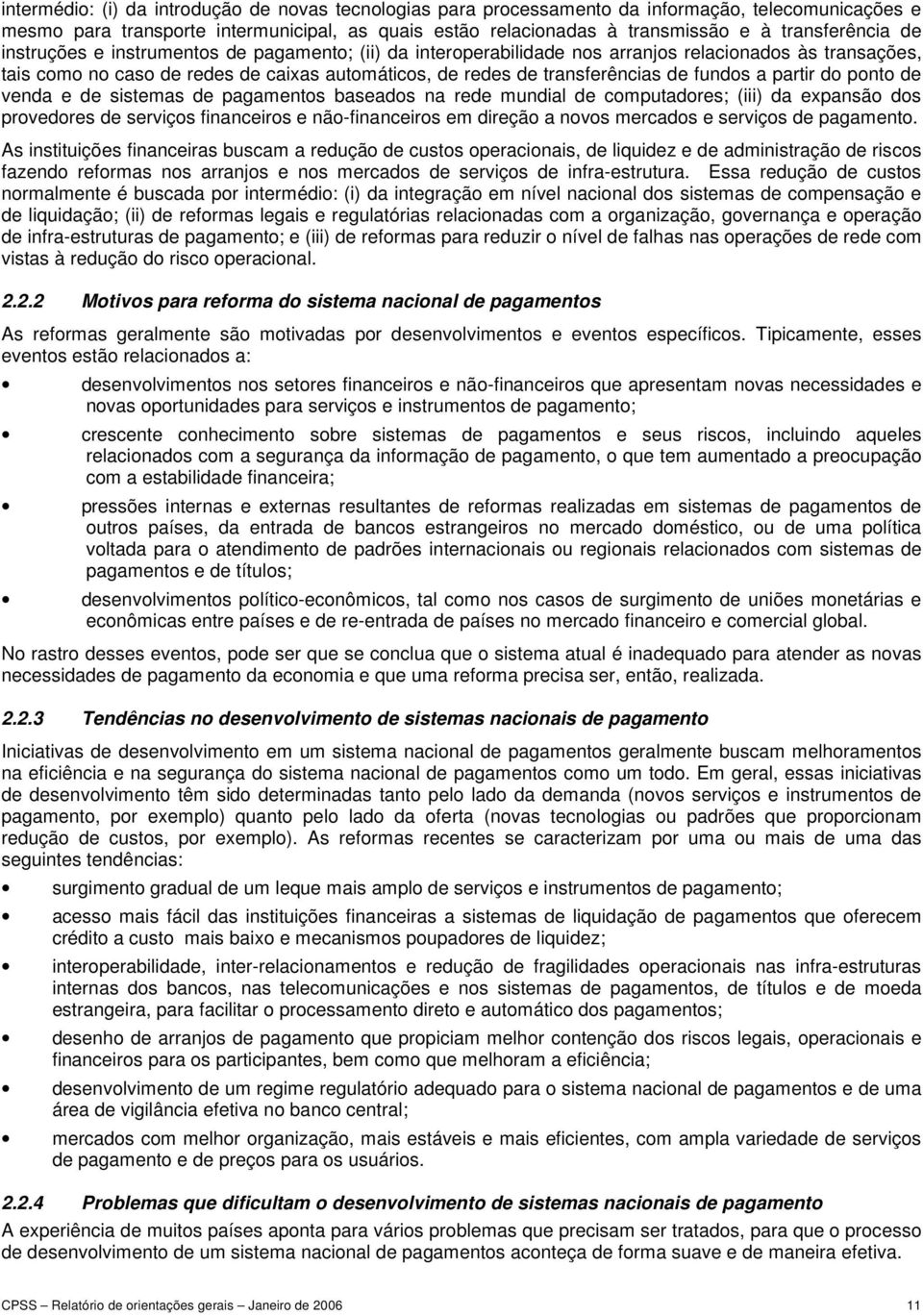 transferências de fundos a partir do ponto de venda e de sistemas de pagamentos baseados na rede mundial de computadores; (iii) da expansão dos provedores de serviços financeiros e não-financeiros em