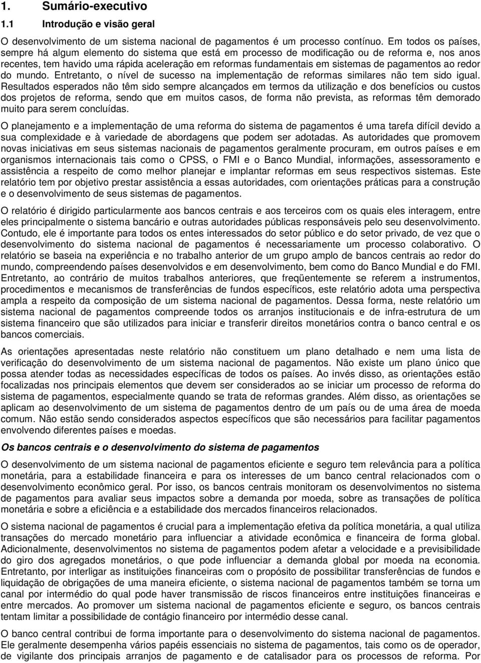 de pagamentos ao redor do mundo. Entretanto, o nível de sucesso na implementação de reformas similares não tem sido igual.