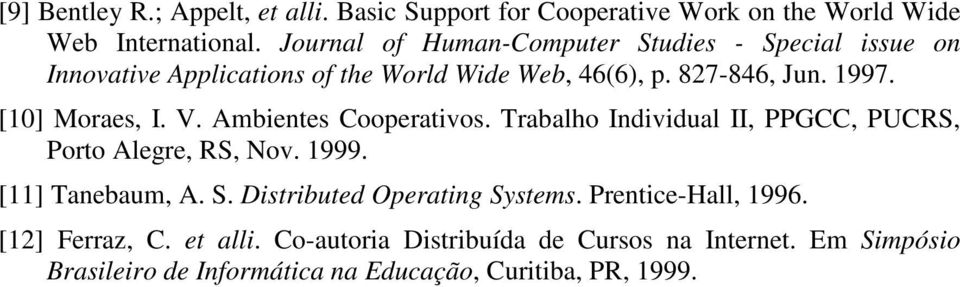 [10] Moraes, I. V. Ambientes s. Individual II, PPGCC, PUCRS, Porto Alegre, RS, Nov. 1999. [11] Tanebaum, A. S.