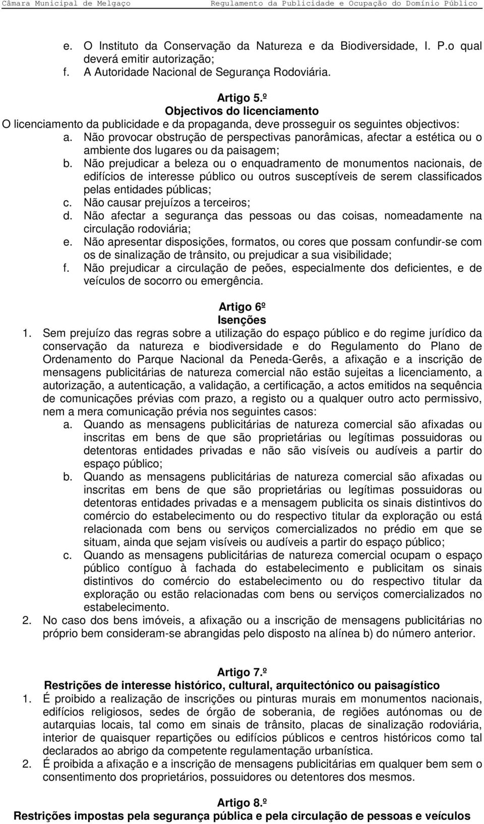 Não provocar obstrução de perspectivas panorâmicas, afectar a estética ou o ambiente dos lugares ou da paisagem; b.