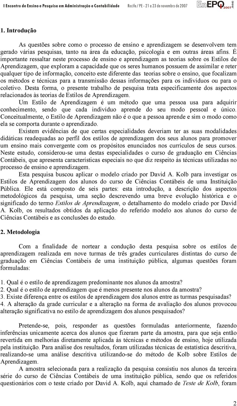 de informação, conceito este diferente das teorias sobre o ensino, que focalizam os métodos e técnicas para a transmissão dessas informações para os indivíduos ou para o coletivo.