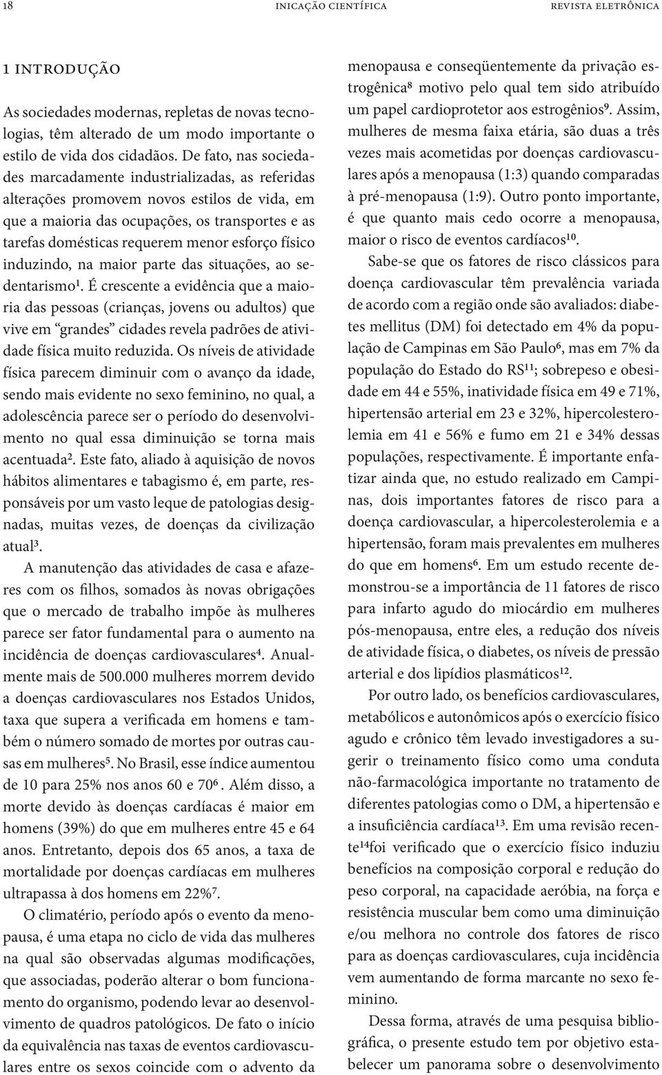 esforço físico induzindo, na maior parte das situações, ao sedentarismo 1.