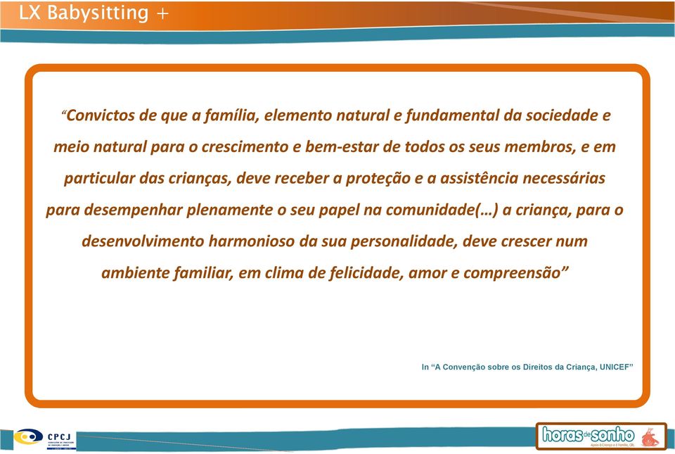 plenamente o seu papel na comunidade( ) a criança, para o desenvolvimento harmonioso da sua personalidade, deve crescer num