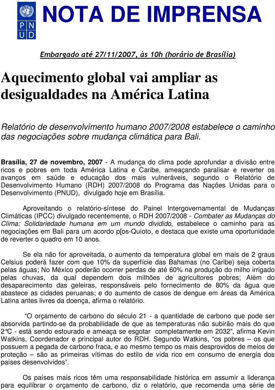 Brasília, 27 de novembro, 2007 - A mudança do clima pode aprofundar a divisão entre ricos e pobres em toda América Latina e Caribe, ameaçando paralisar e reverter os avanços em saúde e educação dos