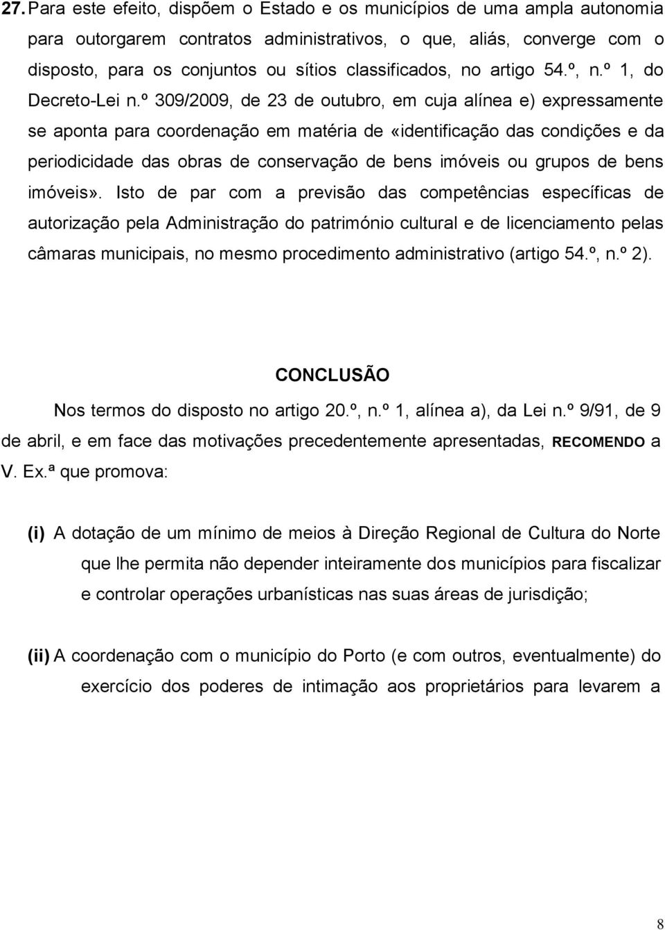 º 309/2009, de 23 de outubro, em cuja alínea e) expressamente se aponta para coordenação em matéria de «identificação das condições e da periodicidade das obras de conservação de bens imóveis ou