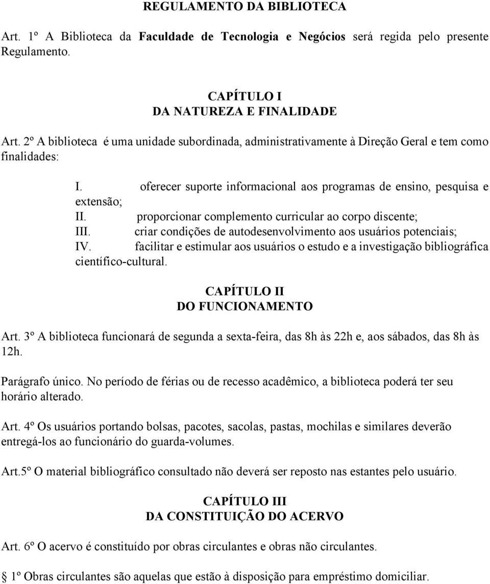 proporcionar complemento curricular ao corpo discente; III. criar condições de autodesenvolvimento aos usuários potenciais; IV.