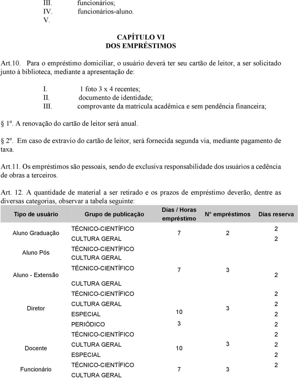 comprovante da matrícula acadêmica e sem pendência financeira; 1º. A renovação do cartão de leitor será anual. º.