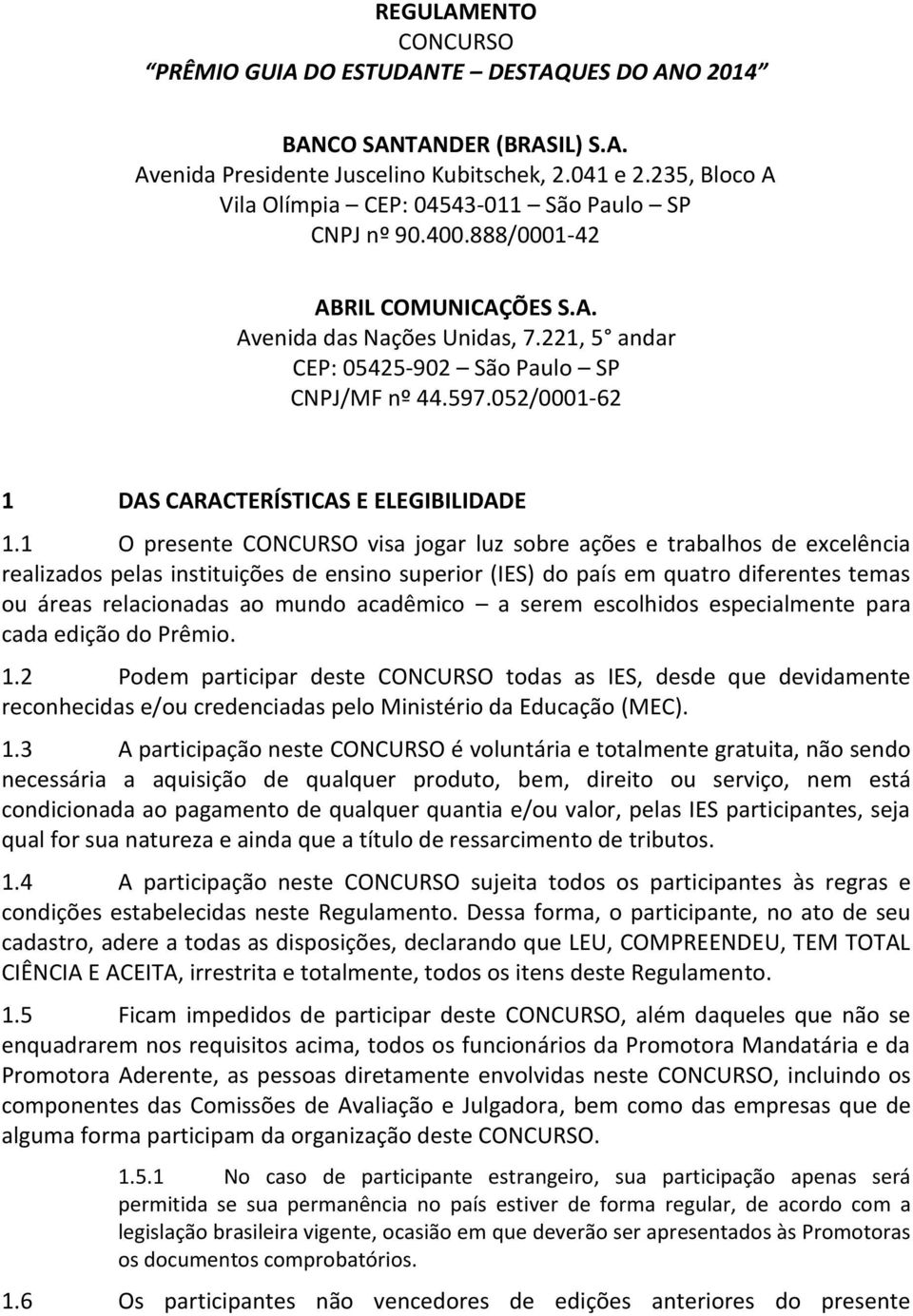 052/0001-62 1 DAS CARACTERÍSTICAS E ELEGIBILIDADE 1.